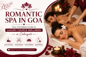 Romantic Spa in Goa: Your Complete Guide to Luxury Couple Wellness in Calangute